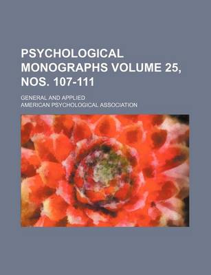 Book cover for Psychological Monographs Volume 25, Nos. 107-111; General and Applied