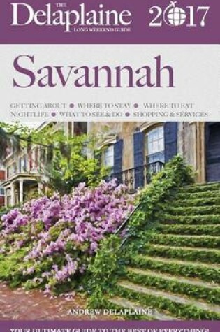 Cover of Savannah - The Delaplaine 2017 Long Weekend Guide