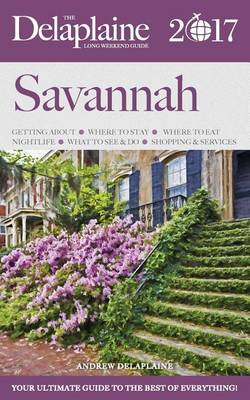 Book cover for Savannah - The Delaplaine 2017 Long Weekend Guide