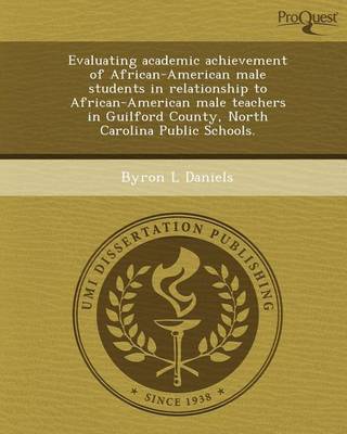 Cover of Evaluating Academic Achievement of African-American Male Students in Relationship to African-American Male Teachers in Guilford County