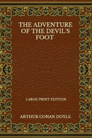 Cover of The Adventure Of The Devil's Foot - Large Print Edition