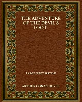 Book cover for The Adventure Of The Devil's Foot - Large Print Edition