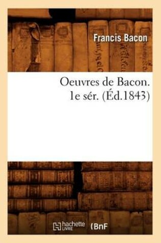 Cover of Oeuvres de Bacon. 1e Ser. (Ed.1843)