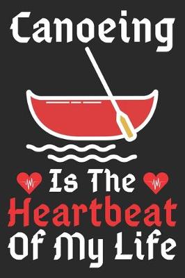 Book cover for Canoeing Is The Heartbeat Of My Life