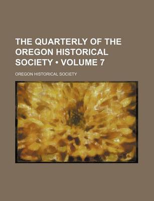 Book cover for The Quarterly of the Oregon Historical Society (Volume 7)