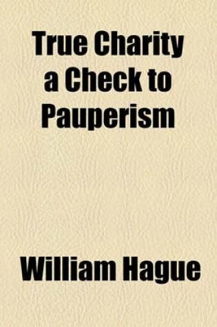 Cover of True Charity a Check to Pauperism