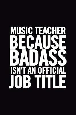 Book cover for Music Teacher Because Badass Isn't an Official Job Title