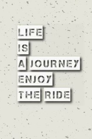 Cover of Life is Journey Enjoy The Ride, Quote Inspiration Notebook, Dream Journal Diary, Dot Grid - Blank No lined -Graph Paper, 8" x 10", 120 Page