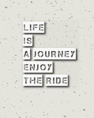 Cover of Life is Journey Enjoy The Ride, Quote Inspiration Notebook, Dream Journal Diary, Dot Grid - Blank No lined -Graph Paper, 8" x 10", 120 Page