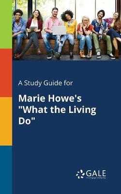 Book cover for A Study Guide for Marie Howe's What the Living Do