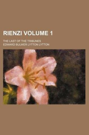 Cover of Rienzi Volume 1; The Last of the Tribunes