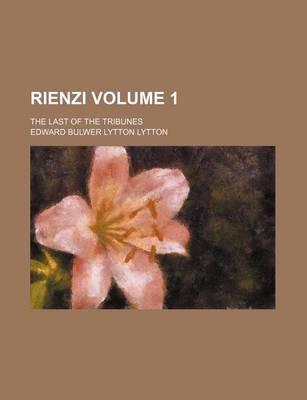 Book cover for Rienzi Volume 1; The Last of the Tribunes