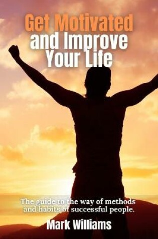 Cover of Get Motivated and Improve Your Life