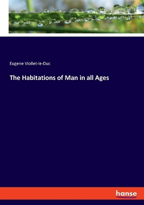 Book cover for The Habitations of Man in all Ages