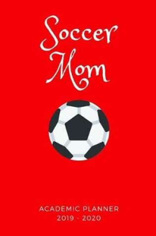 Cover of Soccer Mom 2019 - 2020 Academic Planner