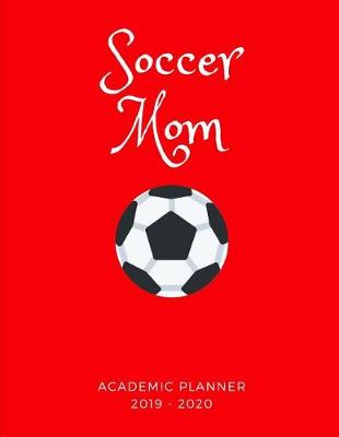 Book cover for Soccer Mom 2019 - 2020 Academic Planner