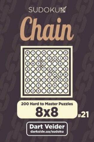 Cover of Chain Sudoku - 200 Hard to Master Puzzles 8x8 (Volume 21)