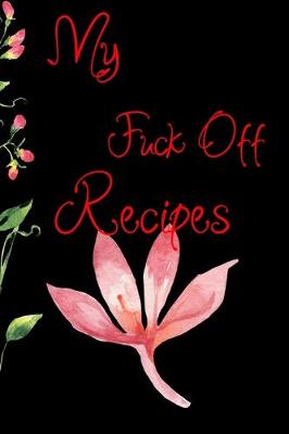 Cover of My fuck Off Recipes