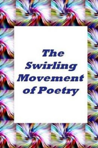 Cover of The Swirling Movement Of Poetry