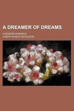 Cover of A Dreamer of Dreams; A Modern Romance