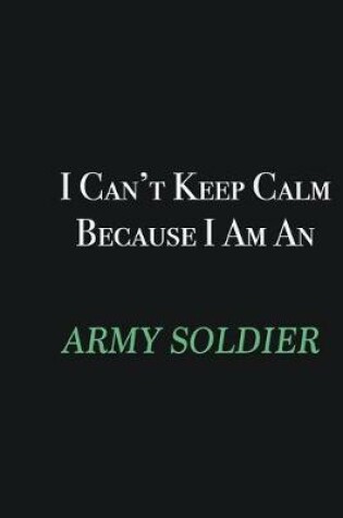 Cover of I cant Keep Calm because I am an Army soldier