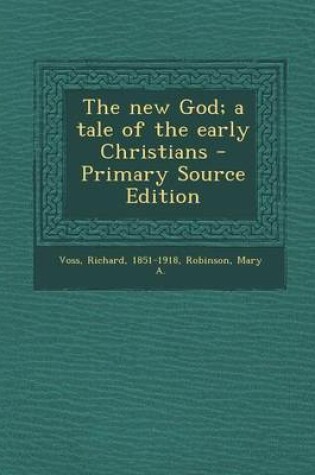 Cover of The New God; A Tale of the Early Christians - Primary Source Edition