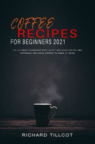 Cover of Coffee Recipes For Beginners 2021