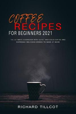 Book cover for Coffee Recipes For Beginners 2021