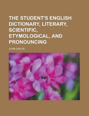 Book cover for The Student's English Dictionary, Literary, Scientific, Etymological, and Pronouncing