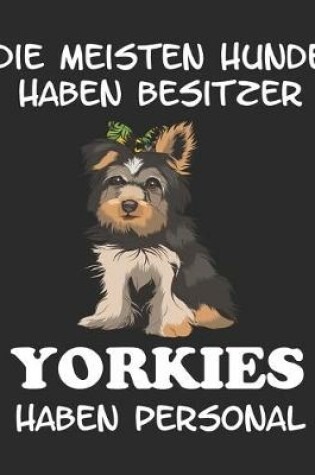 Cover of Die meisten Hunde haben Besitzer Yorkies haben Personal