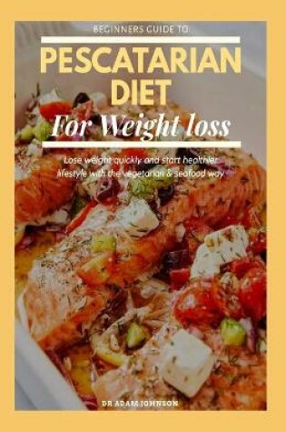 Cover of Beginners Guide to Pescatarian Diet for Weight Loss