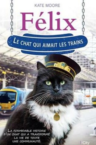 Cover of Felix, Le Chat Qui Aimait Les Trains