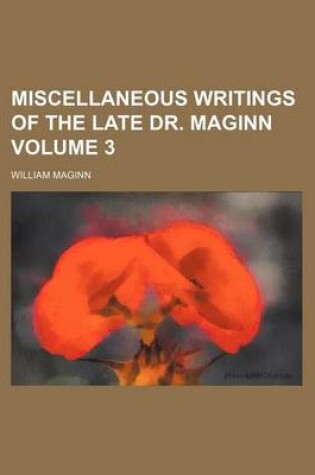 Cover of Miscellaneous Writings of the Late Dr. Maginn Volume 3