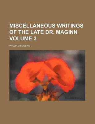 Book cover for Miscellaneous Writings of the Late Dr. Maginn Volume 3