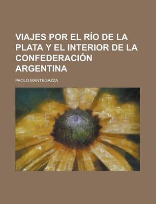 Book cover for Viajes Por El Rio de La Plata y El Interior de La Confederacion Argentina