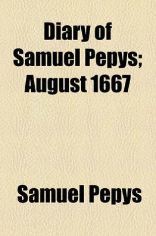 Cover of Diary of Samuel Pepys; August 1667