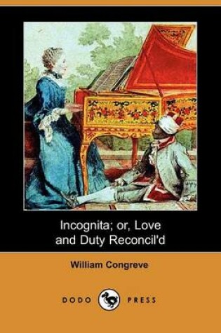 Cover of Incognita; Or, Love and Duty Reconcil'd (Dodo Press)