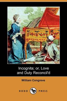 Book cover for Incognita; Or, Love and Duty Reconcil'd (Dodo Press)