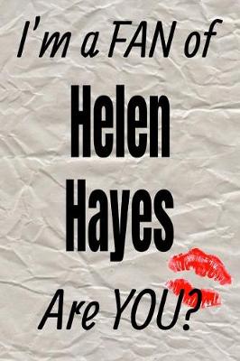 Book cover for I'm a Fan of Helen Hayes Are You? Creative Writing Lined Journal