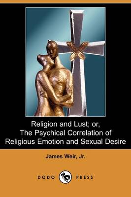 Book cover for Religion and Lust; Or, the Psychical Correlation of Religious Emotion and Sexual Desire (Dodo Press)