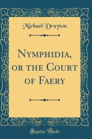 Cover of Nymphidia, or the Court of Faery (Classic Reprint)