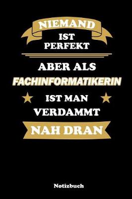 Book cover for Niemand ist perfekt, aber als Fachinformatikerin ist man verdammt nah dran