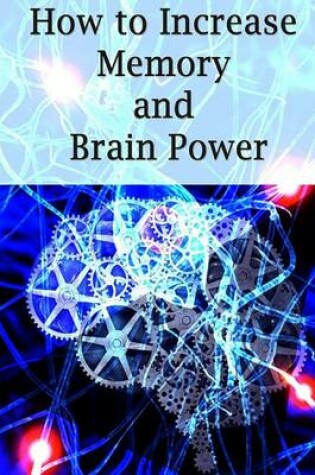 Cover of How To Increase Memory And Brain Power