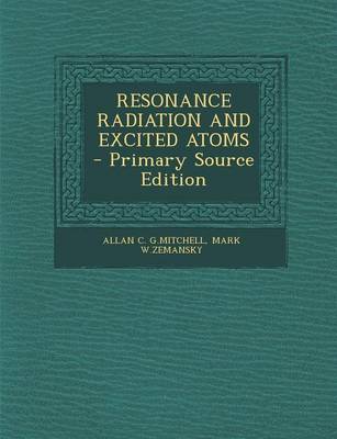 Book cover for Resonance Radiation and Excited Atoms - Primary Source Edition