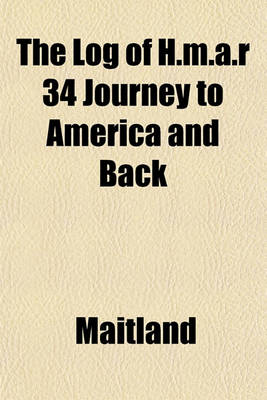 Book cover for The Log of H.M.A.R 34 Journey to America and Back