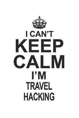 Book cover for I Can't Keep Calm I'm Travel Hacking