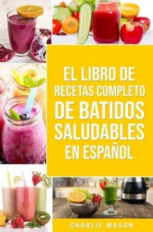Cover of El Libro De Recetas Completo De Batidos Saludables En Español