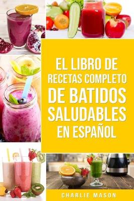 Book cover for El Libro De Recetas Completo De Batidos Saludables En Español