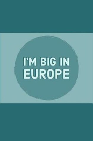 Cover of I'm Big in Europe