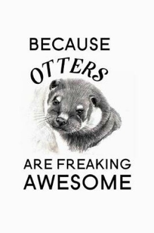 Cover of Because Otters Are Freaking Awesome